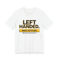 Left Handed. Right Attitude. Lefty T-Shirt