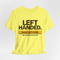 Left Handed. Right Attitude. Lefty T-Shirt