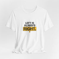 Left Is Always Right - Left-Handed Pun Tee
