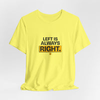 Left Is Always Right - Left-Handed Pun Tee