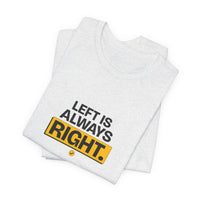 Left Is Always Right - Left-Handed Pun Tee