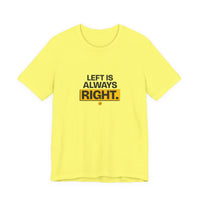 Left Is Always Right - Left-Handed Pun Tee