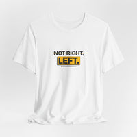 Not Right. Left. - Left-Handed Tee