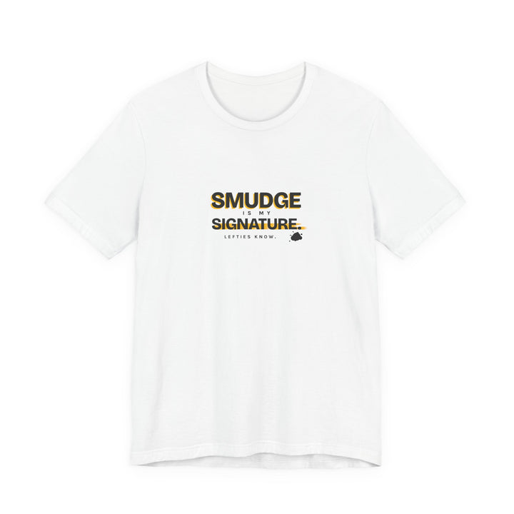 Smudge Is My Signature - Left-Handed Ink Smudge Tee
