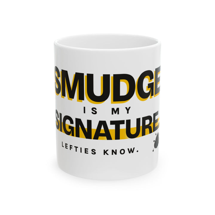 Smudge Is My Signature - Left-Handed Ink Smudge Mug (11oz)