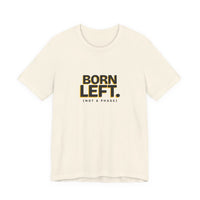 Born Left. (Not a Phase) - Left-Handed Tee