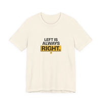 Left Is Always Right - Left-Handed Pun Tee