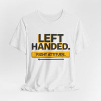Left Handed. Right Attitude. Lefty T-Shirt