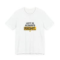 Left Is Always Right - Left-Handed Pun Tee