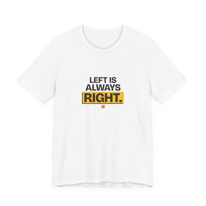 Left Is Always Right - Left-Handed Pun Tee