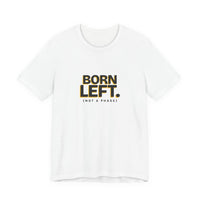 Born Left. (Not a Phase) - Left-Handed Tee