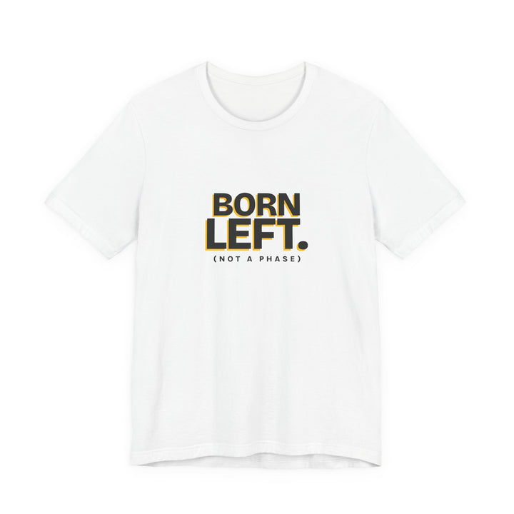 Born Left. (Not a Phase) - Left-Handed Tee