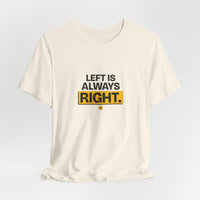 Left Is Always Right - Left-Handed Pun Tee
