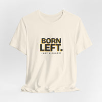 Born Left. (Not a Phase) - Left-Handed Tee