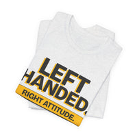 Left Handed. Right Attitude. Lefty T-Shirt