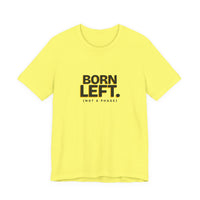 Born Left. (Not a Phase) - Left-Handed Tee
