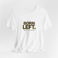 Born Left. (Not a Phase) - Left-Handed Tee