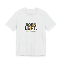 Born Left. (Not a Phase) - Left-Handed Tee