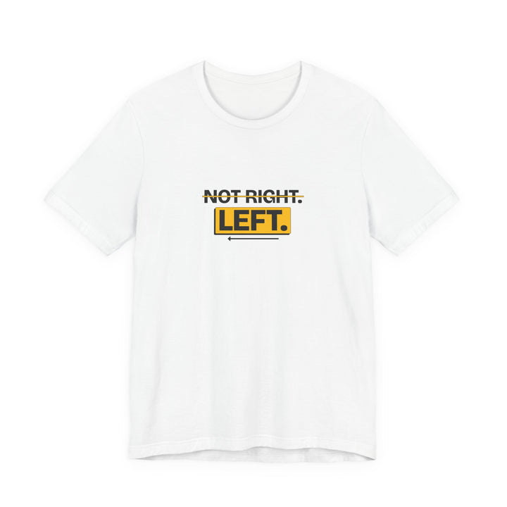 Not Right. Left. - Left-Handed Tee
