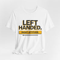 Left Handed. Right Attitude. Lefty T-Shirt