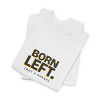 Born Left. (Not a Phase) - Left-Handed Tee